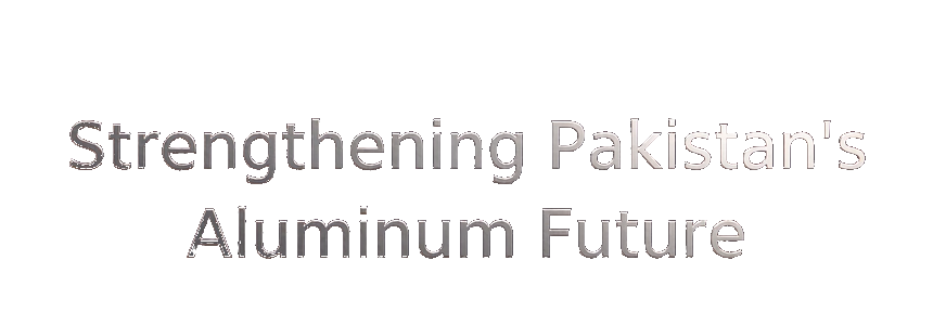 Strengthening Pakistan’s Aluminium Future
